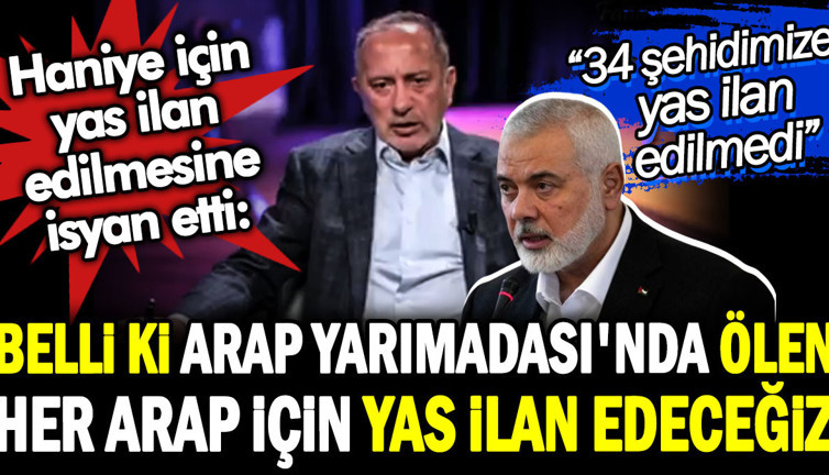 Fatih Altaylı Haniye için yas ilan edilmesine isyan etti: Belli ki Arap Yarımadası'nda ölen her Arap için yas ilan edeceğiz