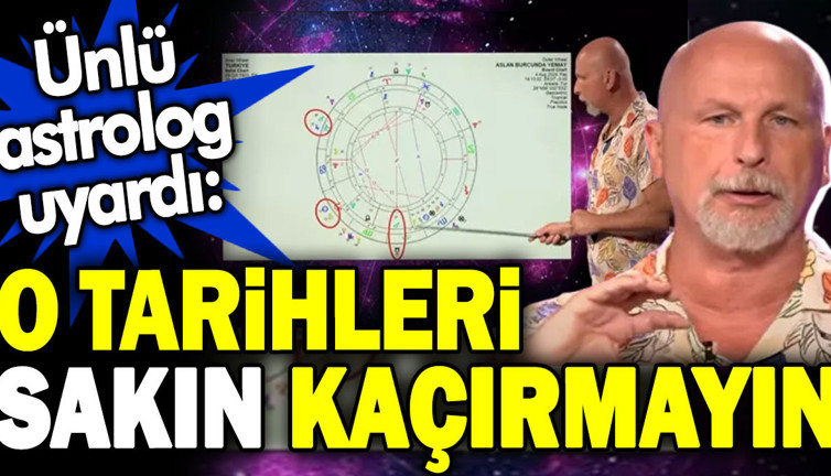 Ünlü astrolog uyardı: O tarihleri sakın kaçırmayın