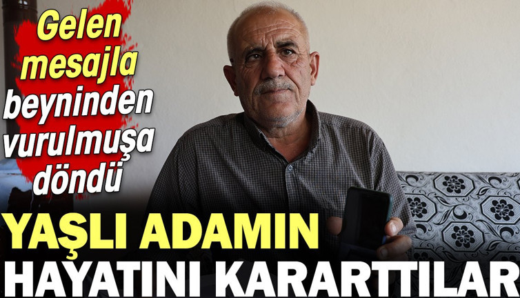 Yaşlı adamın hayatını kararttılar! Gelen mesajla beyninden vurulmuşa döndü