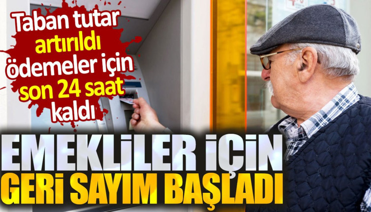 Emekliler için geri sayım başladı. Ödemeler 24 saat kaldı taban tutar artırıldı