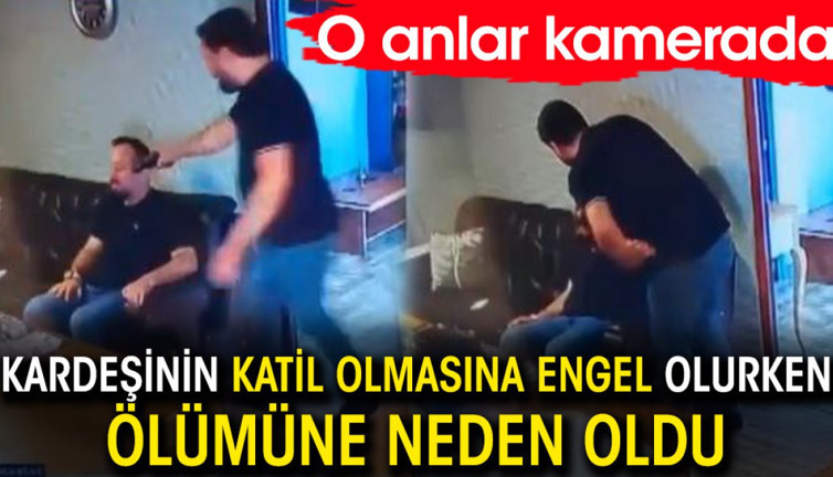 Kardeşinin katil olmasına engel olurken ölümüne neden oldu! O anlar kamerada
