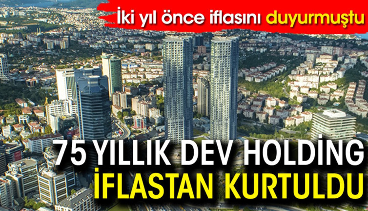 İki yıl önce iflasını duyurmuştu! 75 yıllık dev holding iflastan kurtuldu