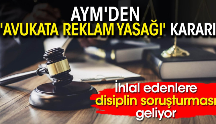 AYM'den 'avukata reklam yasağı' kararı! İhlal edenlere disiplin soruşturması geliyor