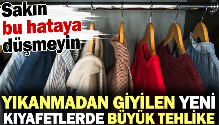 Yıkanmadan giyilen yeni kıyafetlerde büyük tehlike! Sakın bu hataya düşmeyin