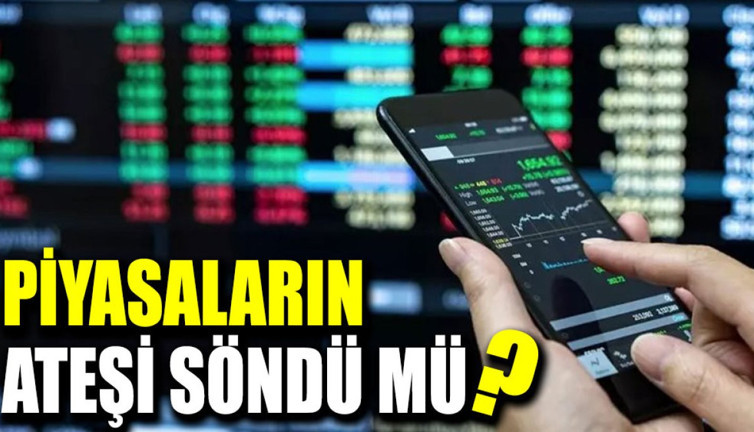 Piyasaların ateşi söndü mü?