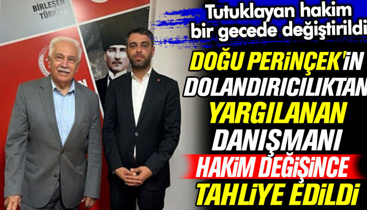 Doğu Perinçek'in dolandırıcılıktan yargılanan danışmanı bir gecede hakim değişince tahliye edildi