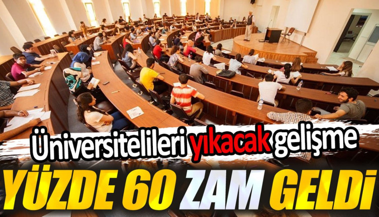 Yüzde 60 zam geldi. Üniversitelileri yıkacak gelişme