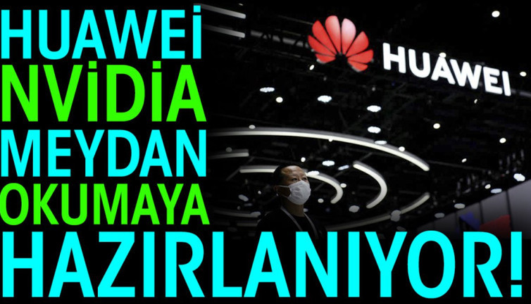 Huawei, Nvidia'ya meydan okumaya hazırlanıyor