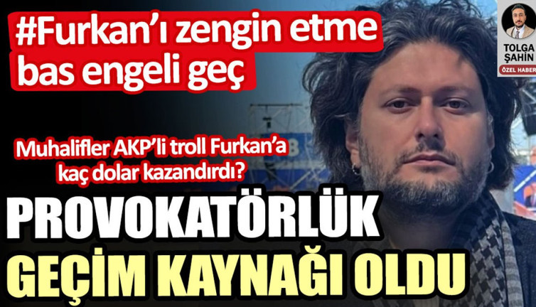 Furkan Bölükbaşı provokatörlükle muhaliflerden kaç dolar kazandı