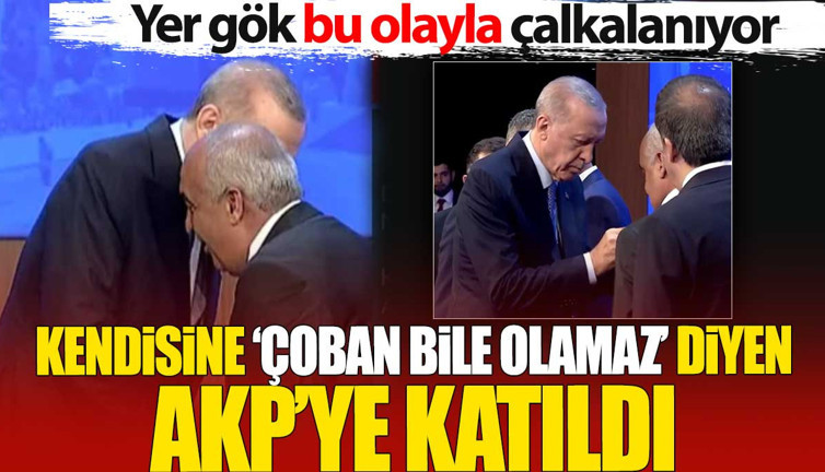 Kendisine ‘çoban bile olamaz’ diyen AKP’ye katıldı. Yer gök bu olayla çalkalanıyor