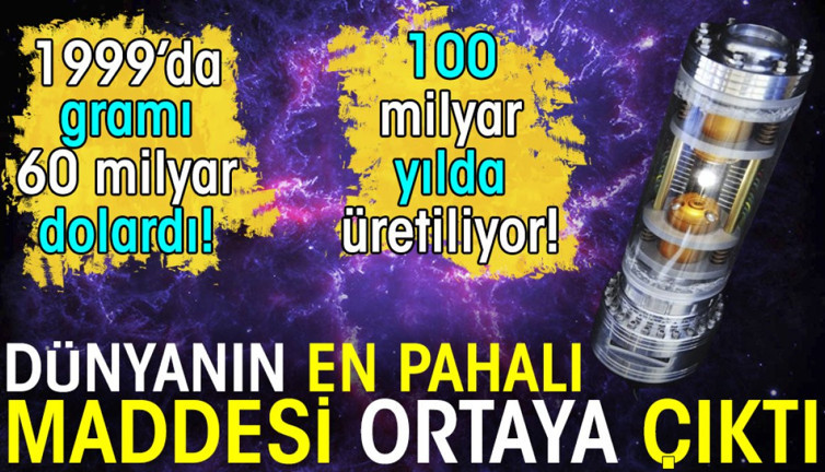 Dünyanın en pahalı maddesi ortaya çıktı. 1999'da gramı 60 milyar dolardı. 100 milyar yılda üretiliyor