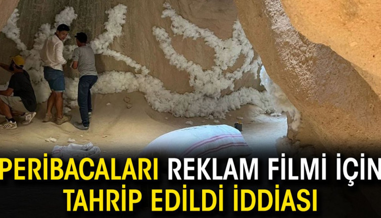 Peribacaları reklam filmi için tahrip edildi iddiası