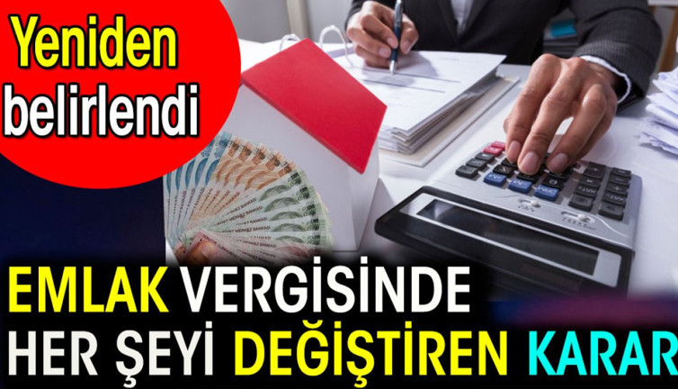 Emlak vergisinde her şeyi değiştirecek karar. Yeniden belirlendi