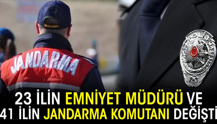 23 ilin emniyet müdürü ve 41 ilin jandarma komutanı değişti