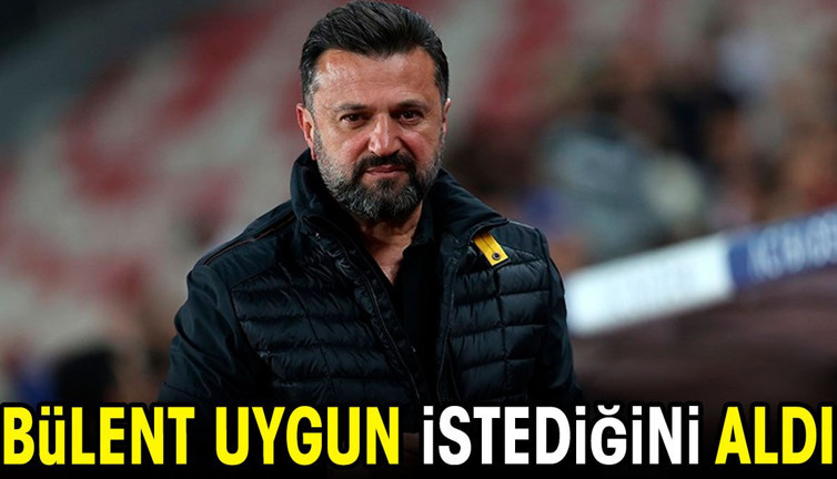 Bülent Uygun istediğini aldı