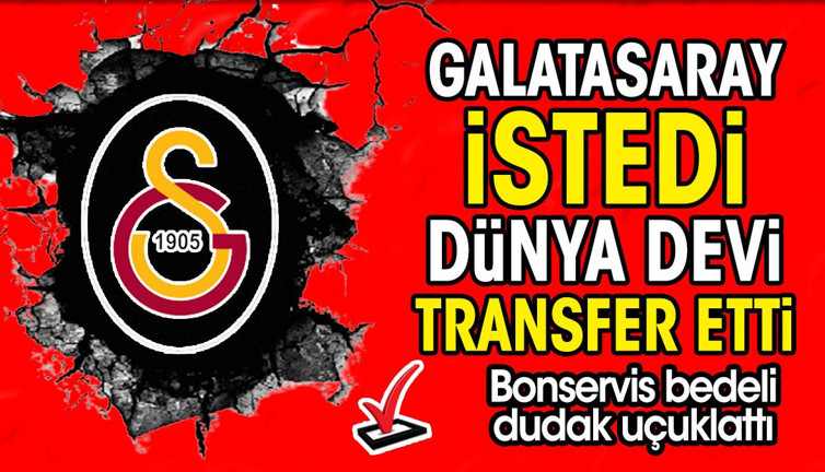 Galatasaray istedi dünya devi kaptı. Bonservisi dudak uçuklattı