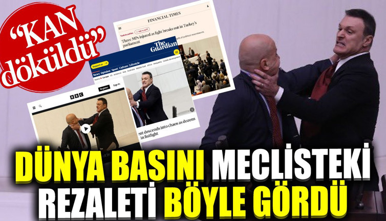 Dünya basını meclisteki rezaleti böyle gördü: Kan döküldü