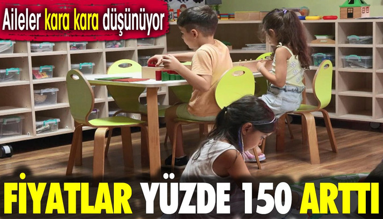 Fiyatlar yüzde 150 arttı. Aileler kara kara düşünüyor