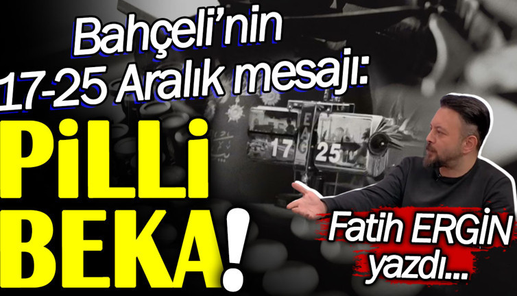 Bahçeli’nin 17-25 Aralık mesaj: Pilli beka