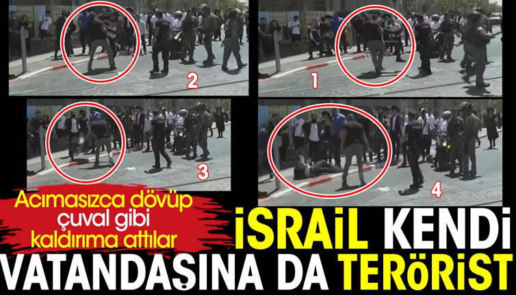 İsrail kendi vatandaşına da terörist. Acımasızca dövüp çuval gibi kaldırıma attılar