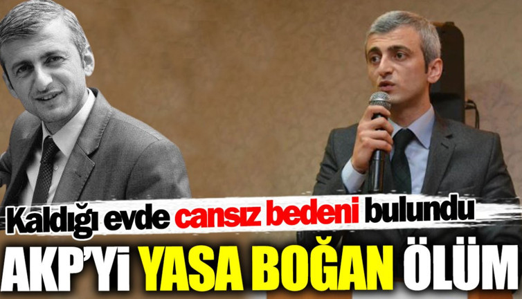 AKP’yi yasa boğan ölüm! Kaldığı evde cansız bedeni bulundu