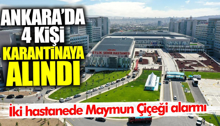 Ankara'da Maymun Çiçeği nedeniyle 4 kişi karantinaya alındı! İki hastanede alarm