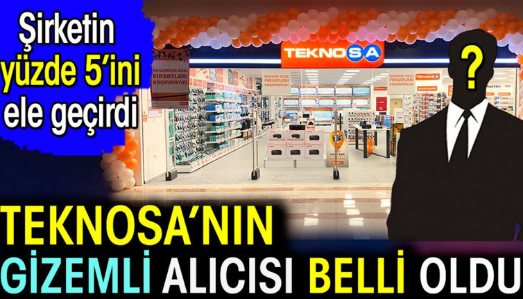 Teknosa'nın gizemli alıcısı belli oldu. Şirketin yüzde5'ini ele geçirdi