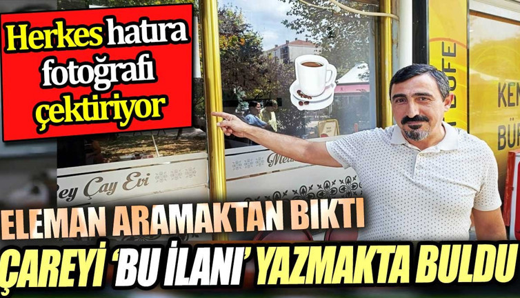 Eleman aramaktan bıktı! Çareyi bu ilanı yazmakta buldu