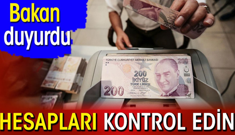 Bakan duyurdu. Hesaplarınızı kontrol edin