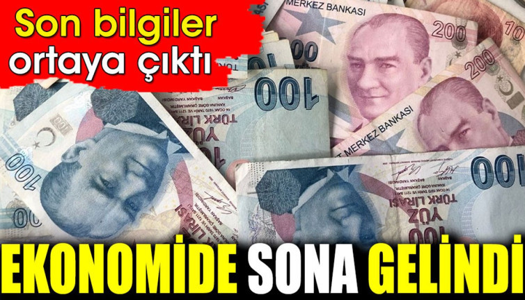 Ekonomide sona gelindi. Son bilgiler ortaya çıktı