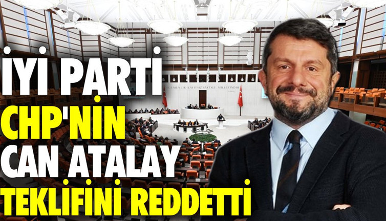 İYİ Parti CHP'nin Can Atalay teklifini reddetti