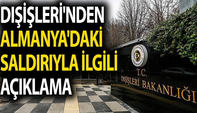 Dışişleri Bakanlığı'ndan Almanyadaki saldırıyla ilgili açıklama