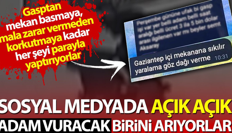 Sosyal medyada açık açık adam vuracak birini arıyorlar. Her şeyi parayla yaptırıyorlar