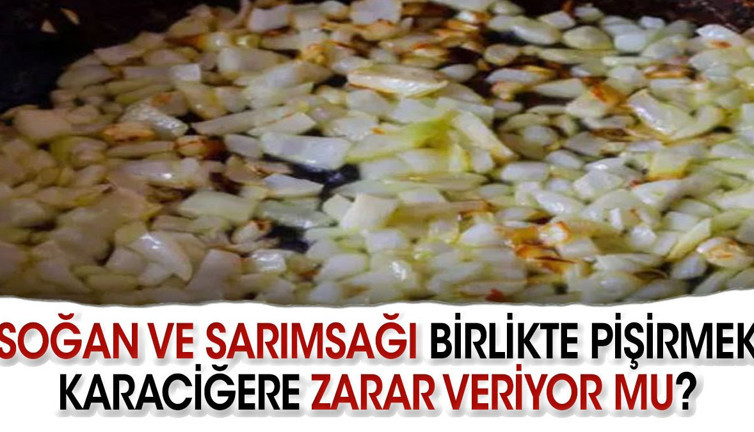 Soğan ve Sarımsağı Birlikte Pişirmek Karaciğere Zarar Veriyor mu?