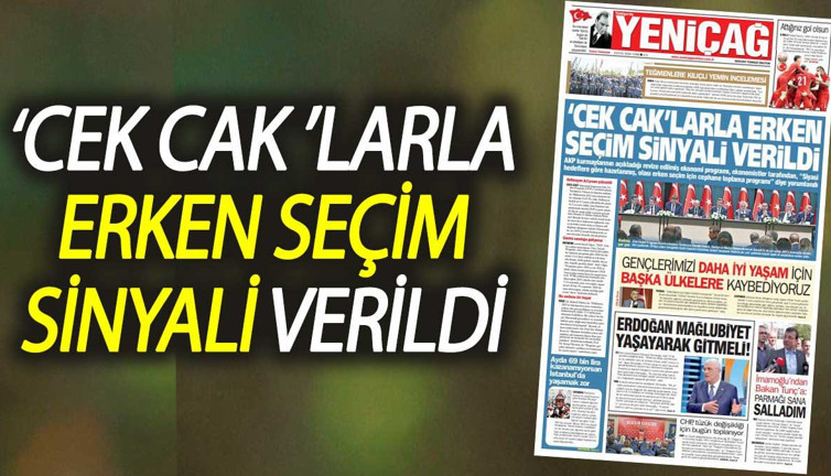 Yeniçağ Gazetesi: 'Cek cak'larla erken seçim sinyali verildi