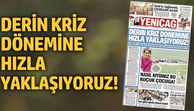 Yeniçağ Gazetesi: Derin kriz dönemine hızla yaklaşıyoruz!