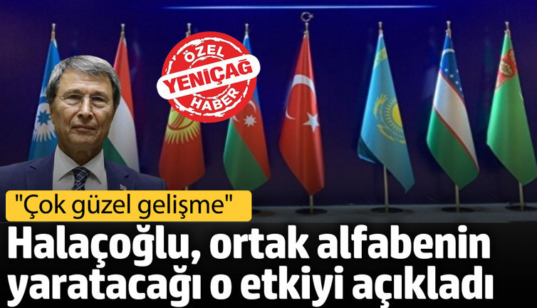 Yusuf Halaçoğlu, ortak alfabenin yaratacağı o etkiyi açıkladı: Çok güzel gelişme