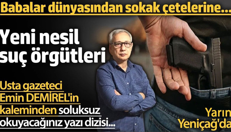 Babalar dünyasından sokak çetelerine yeni nesil suç örgütleri. Usta gazeteci Emin DEMİREL'in kaleminden soluksuz okuyacağınız yazı dizisi...