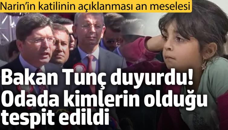 Narin’in katilinin açıklanması an meselesi! Bakan Tunç duyurdu! Odada kimlerin olduğu tespit edildi