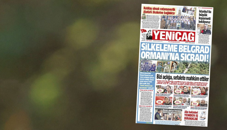 Yeniçağ Gazetesi: Silkeleme Belgrad Ormanı’na sıçradı!