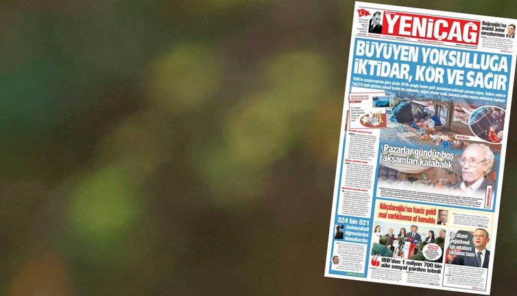 Yeniçağ Gazetesi: Büyüyen yoksulluğa iktidar kör ve sağır