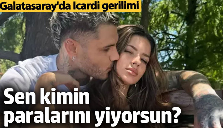 Galatasaray'da Icardi gerilimi: Sen kimin paralarını yiyorsun?