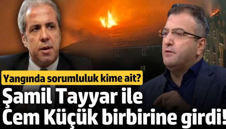 Şamil Tayyar ile Cem Küçük birbirine girdi! Yangında sorumluluk kim ait?