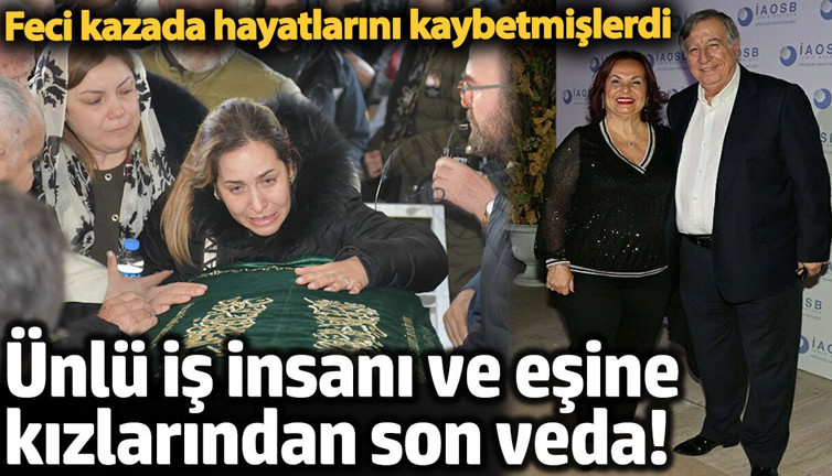 Ünlü iş insanı Mehmet Kazım Sertdemir ve eşine kızlarından son veda! Feci kazada hayatları kaybetmişlerdi