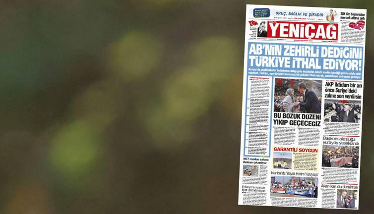 Yeniçağ Gazetesi: AB’nin zehirli dediğini Türkiye ithal ediyor!