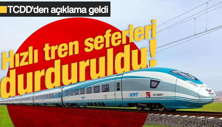Hızlı tren seferleri durduruldu! TCDD'den açıklama geldi