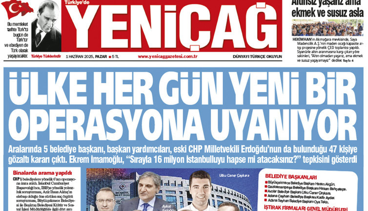 Yeniçağ Gazetesi: Ülke her gün yeni bir operasyona uyanıyor