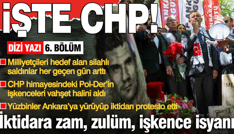 Büyük Yürüyüş’ün unutulmaz sloganı: ZAM, ZULÜM, İŞKENCE; İŞTE CHP!