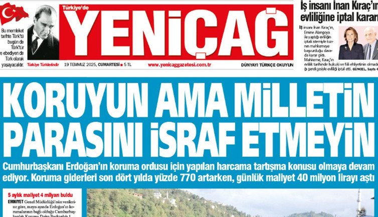 Yeniçağ Gazetesi: Koruyun ama milletin parasını israf etmeyin