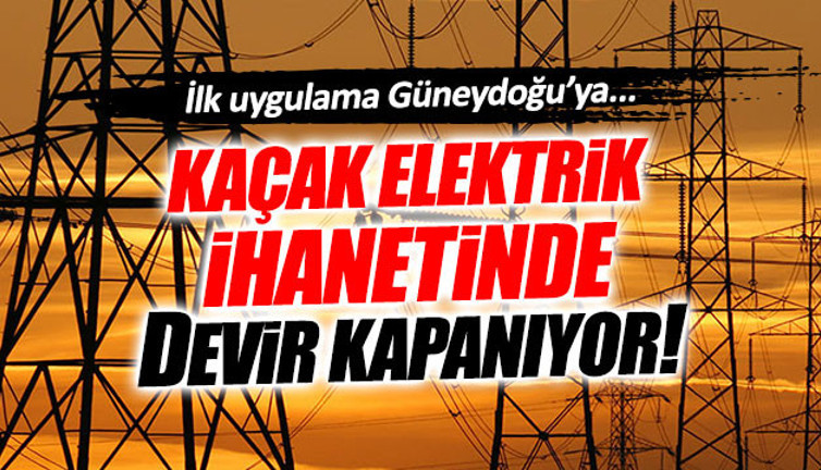 Kaçak elektrik ihanetine engel geliyor